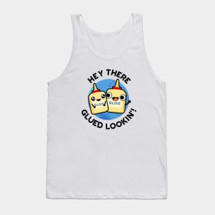 Hey There Glued Lookin Funny Glue Pun Tank Top